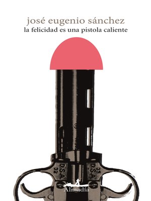 cover image of La felicidad es una pistola caliente